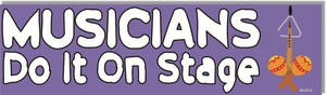 Musicians Do It On Stage - Funny Bumper Sticker, Car Magnet