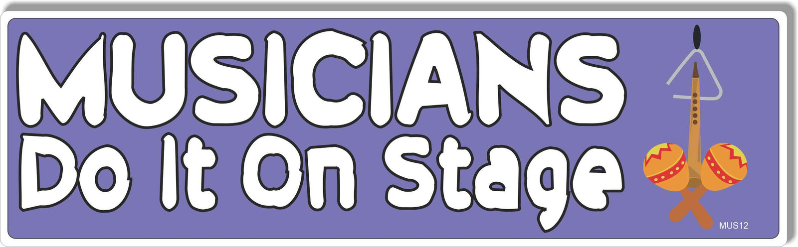 Musicians Do It On Stage - Funny Bumper Sticker, Car Magnet
