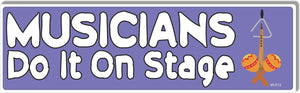 Musicians Do It On Stage - Funny Bumper Sticker, Car Magnet