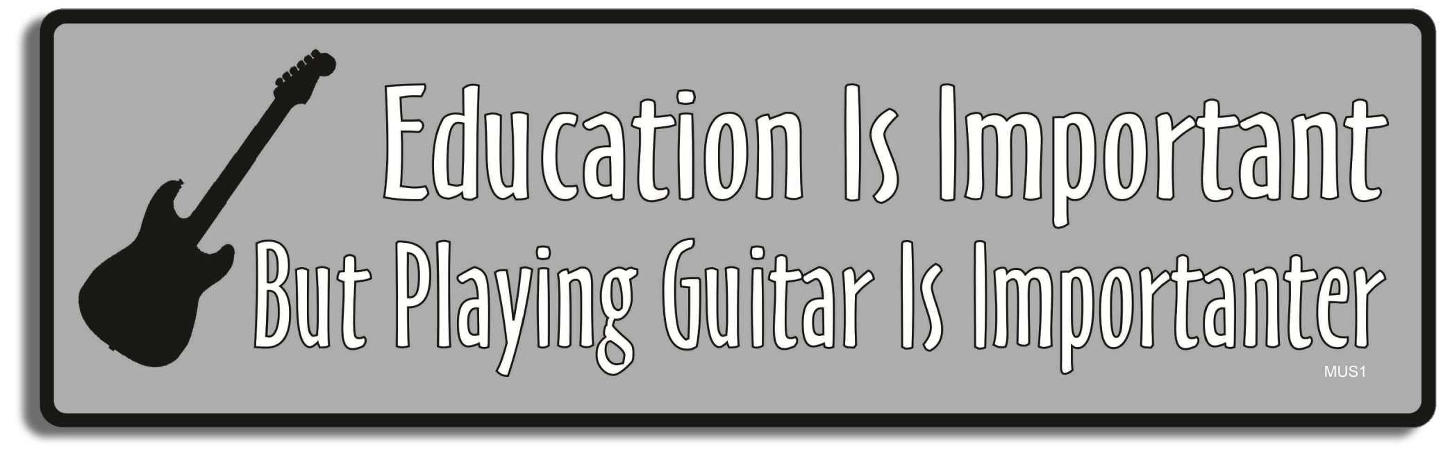 Education Is Important But Playing Guitar Is Importanter