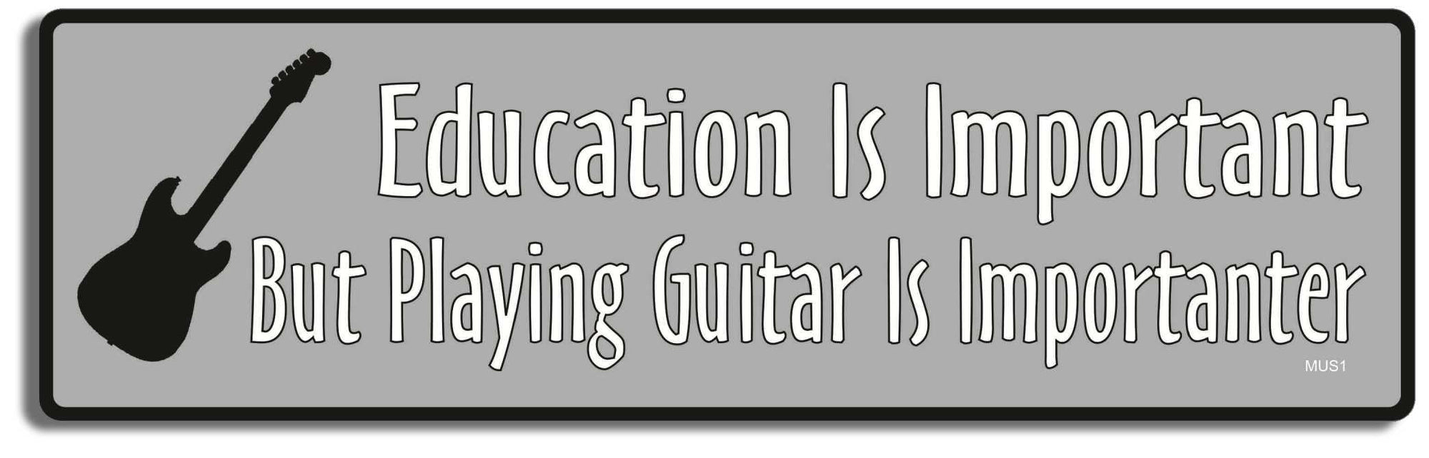 Education Is Important But Playing Guitar Is Importanter - 3" x 10" Bumper Sticker--Car Magnet- -  Decal funny Bumper Sticker Car Magnet Education Is Important But Playing-  Decal for carsFun, Music