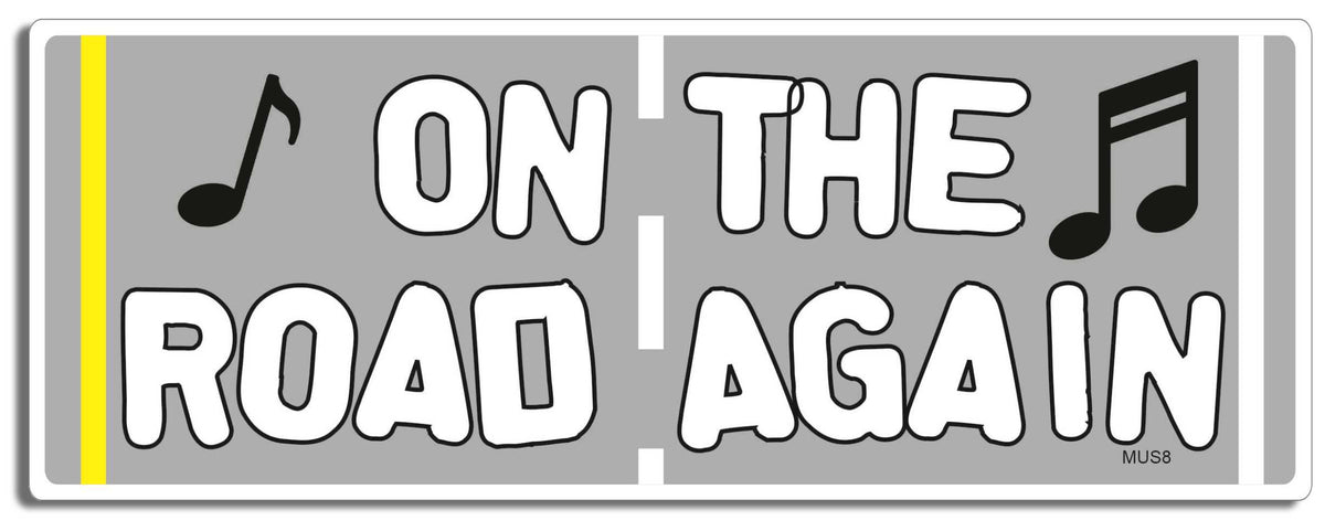 On The Road Again - 3" x 8" Bumper Sticker--Car Magnet- -  Decal Bumper Sticker-funny Bumper Sticker Car Magnet On The Road Again-  Decal for cars music