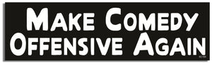 Make Comedy Offensive Again - Political Bumper Sticker, Car Magnet Humper Bumper