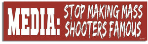 Media: Stop Making Mass Shooters Famous - Political Bumper Sticker, Car Magnet Humper Bumper