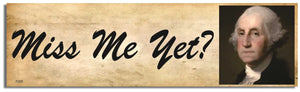 Miss Me Yet? George Washington  -  Funny Bumper Sticker, Car Magnet Humper Bumper