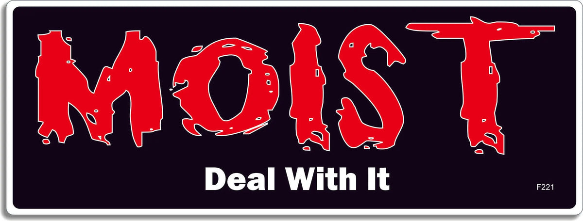 Moist Deal With It - Funny Bumper Sticker, Car Magnet Humper Bumper