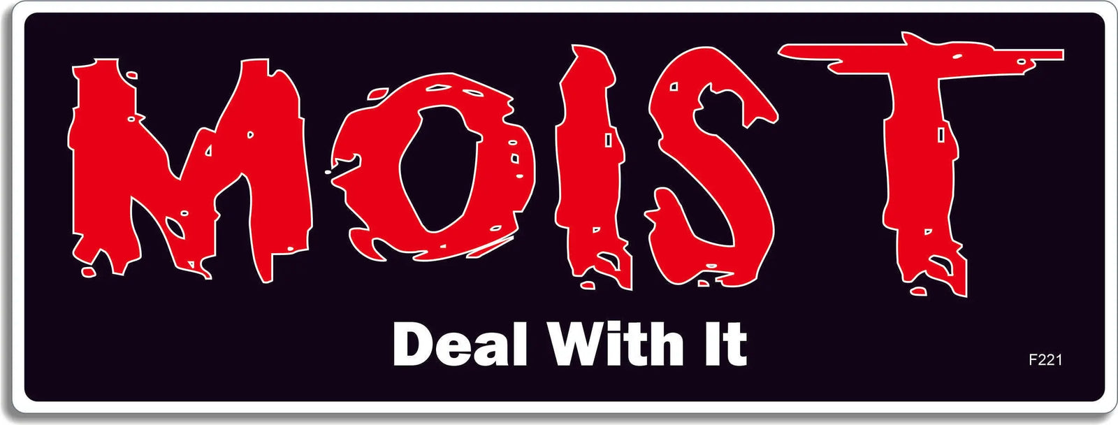 Moist Deal With It - Funny Bumper Sticker, Car Magnet Humper Bumper