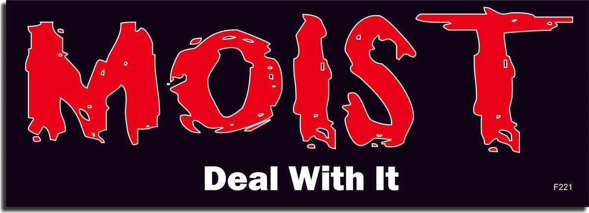 Moist Deal With It - Funny Bumper Sticker, Car Magnet Humper Bumper