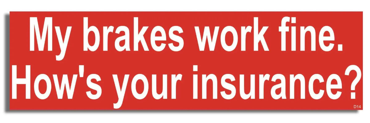 My Brakes Work Fine. How's Your Insurance? - Funny Bumper Sticker, Car Magnet Humper Bumper
