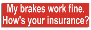 My Brakes Work Fine. How's Your Insurance? - Funny Bumper Sticker, Car Magnet Humper Bumper