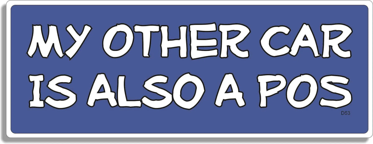 My Other Car Is Also A POS -  Funny Bumper Sticker, Car Magnet