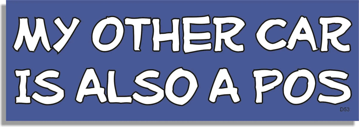 My Other Car Is Also A POS -  Funny Bumper Sticker, Car Magnet Humper Bumper