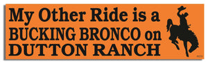 My Other Ride is a Bucking Bronco on Dutton Ranch -  Funny Bumper Sticker, Car Magnet Humper Bumper