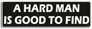 A hard man is good to find - 3" x 10" Bumper Sticker--Car Magnet- -  Decal Bumper Sticker-dirty Bumper Sticker Car Magnet A hard man is good to find-  Decal for carsadult, funny, funny quote, funny saying, naughty