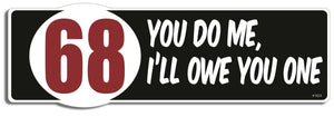 68 - You do me, I'll owe you one - 3" x 10" Bumper Sticker--Car Magnet- -  Decal Bumper Sticker-dirty Bumper Sticker Car Magnet 68-You do me, I'll owe you one-  Decal for carsadult, funny, funny quote, funny saying, naughty