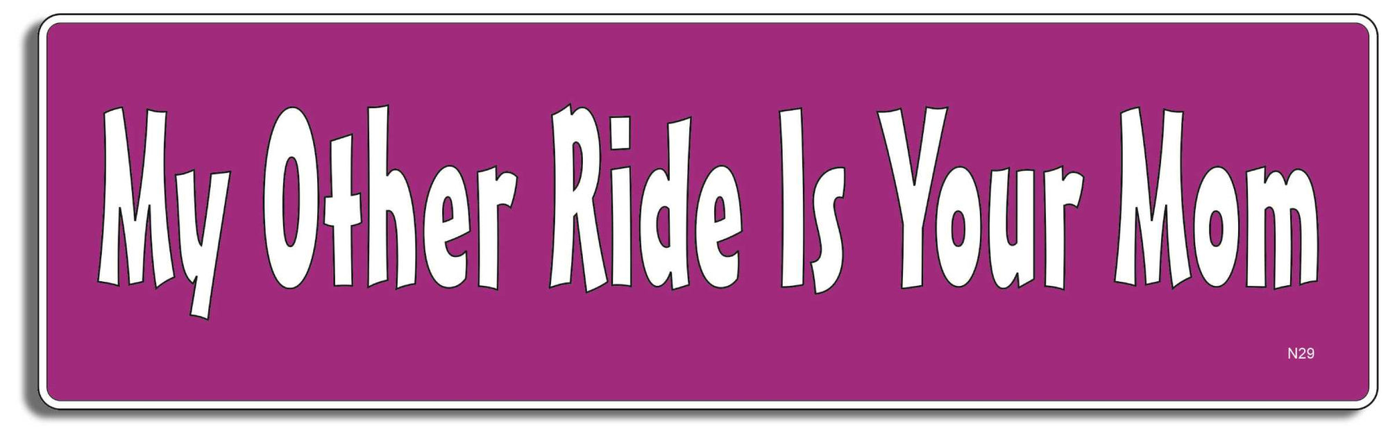 My Other Ride Is Your Mom - 3" x 10" -  Decal Bumper Sticker-dirty Bumper Sticker Car Magnet My Other Ride Is Your Mom-  Decal for carsadult, funny, funny quote, funny saying, naughty