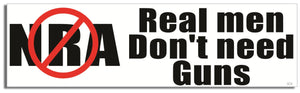 No NRA. Real Men Don't Need Guns - Liberal Bumper Sticker, Car Magnet Humper Bumper