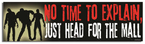 No Time To Explain, Just Head For The Mall - Zombie Bumper Sticker, Car Magnet Humper Bumper