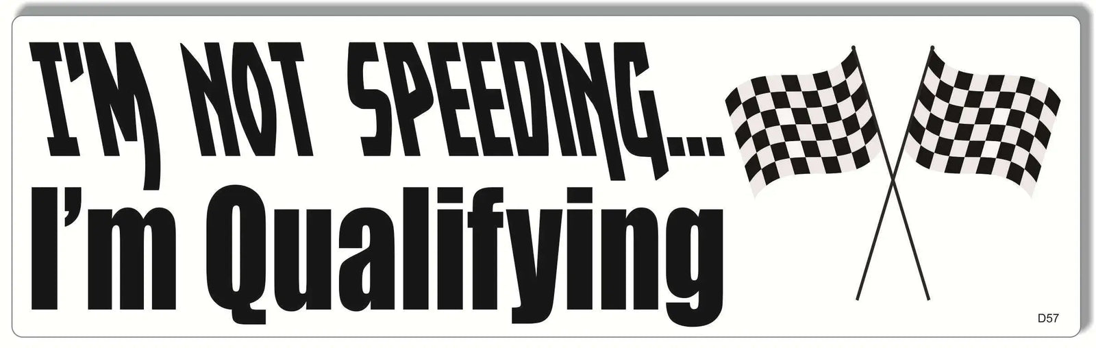 I'm Not Speeding I'm Qualifying -  Funny Bumper Sticker, Car Magnet Humper Bumper