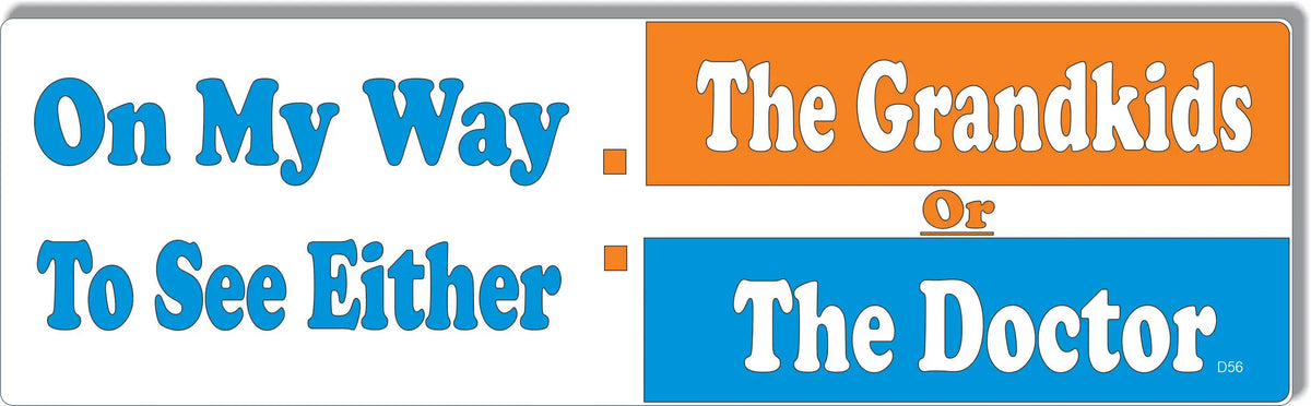 On My Way To See Either: The Grandkids Or The Doctor - Old Humor Bumper Sticker/Car Magnet Humper Bumper