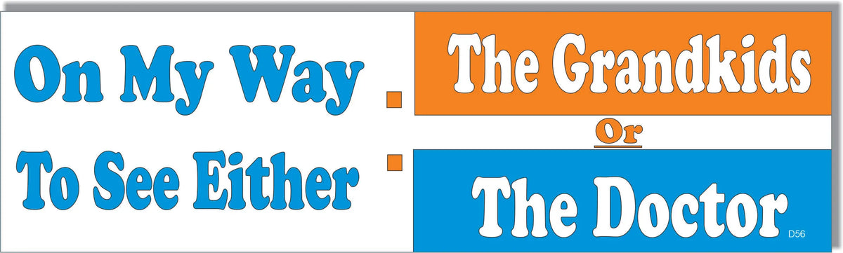 On My Way To See Either: The Grandkids Or The Doctor - Old Humor Bumper Sticker/Car Magnet Humper Bumper