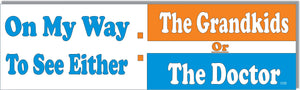 On My Way To See Either: The Grandkids Or The Doctor - Old Humor Bumper Sticker/Car Magnet Humper Bumper