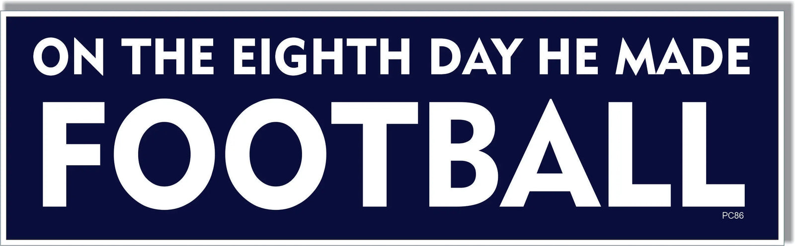 On The Eighth Day He Made Football - TV Show Tribute Bumper Sticker/Car Magnet Humper Bumper