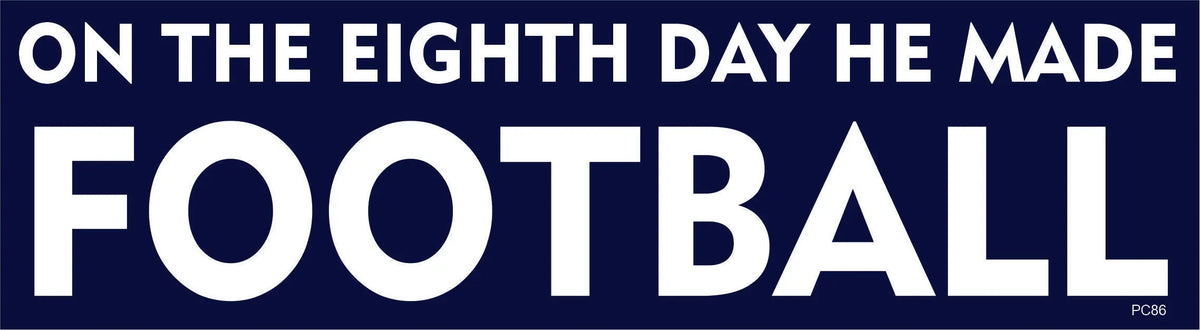 On The Eighth Day He Made Football - TV Show Tribute Bumper Sticker/Car Magnet Humper Bumper