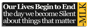 Our Lives Begin to End the Day We Become Silent... - Dr. Martin Luther King - Quote Bumper Sticker, Car Magnet Humper Bumper