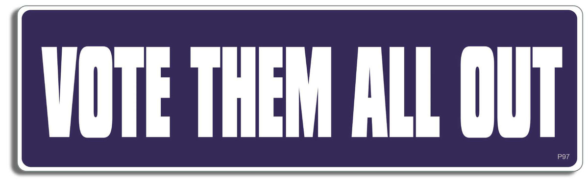 Vote them all out - 3" x 10" Bumper Sticker--Car Magnet- -  Decal Bumper Sticker-political Bumper Sticker Car Magnet Vote them all out-   Decal for carsconservative, liberal, Political