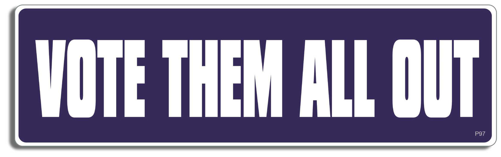 Vote them all out - 3" x 10" Bumper Sticker--Car Magnet- -  Decal Bumper Sticker-political Bumper Sticker Car Magnet Vote them all out-   Decal for carsconservative, liberal, Political