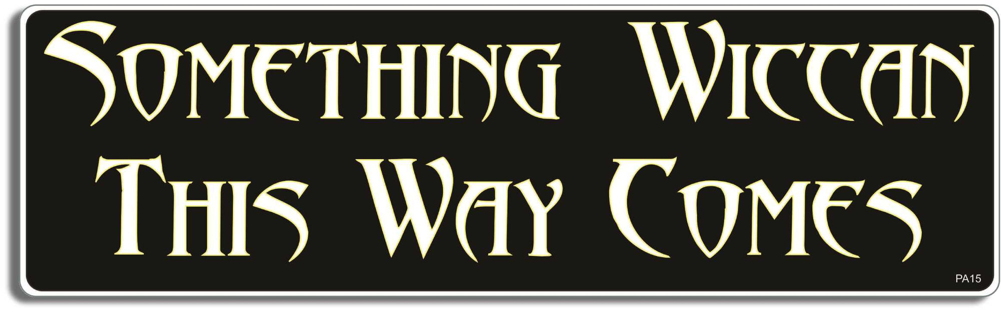 Something Wiccan this way comes - 3" x 10" Bumper Sticker--Car Magnet- -  Decal Bumper Sticker-pagan Bumper Sticker Car Magnet Something Wiccan this way comes-  Decal for carsatheist, pagan, wiccan, witch