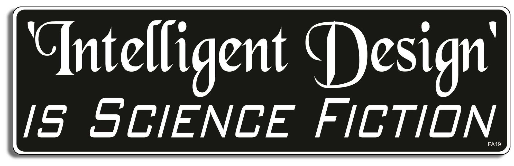 Intelligent Design' is science fiction - 3" x 10" Bumper Sticker--Car Magnet- -  Decal Bumper Sticker-pagan Bumper Sticker Car Magnet Intelligent Design' is science fiction-  Decal for carsatheist, pagan, wiccan, witch