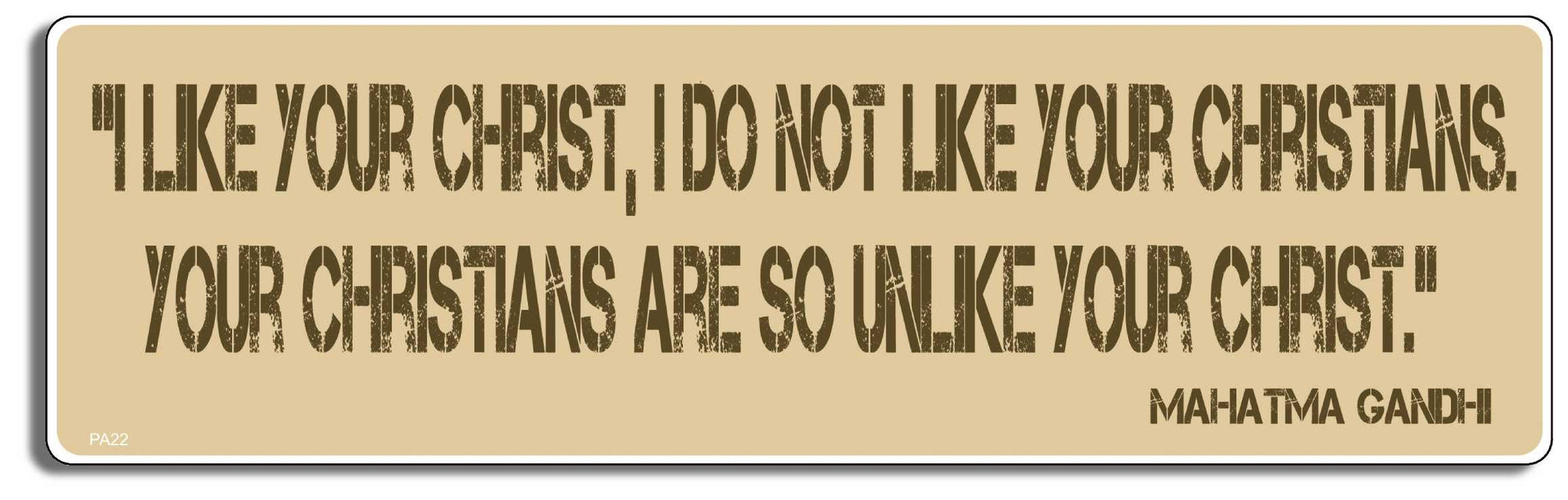I like your Christ, I don't like your Christians. Your Christians are so unlike your Christ" Gandhi - 3" x 10" Bumper Sticker--Car Magnet- -  Decal Bumper Sticker-pagan Bumper Sticker Car Magnet I like your Christ, I don't like-  Decal for carsatheist, pagan, wiccan, witch