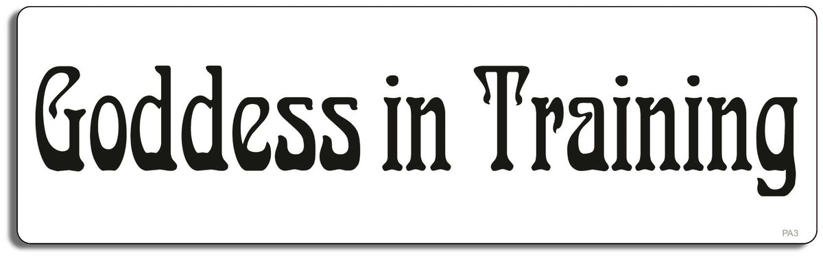 Goddess in training - 3" x 10" Bumper Sticker--Car Magnet- -  Decal Bumper Sticker-pagan Bumper Sticker Car Magnet Goddess in training-   Decal for carsatheist, pagan, wiccan, witch