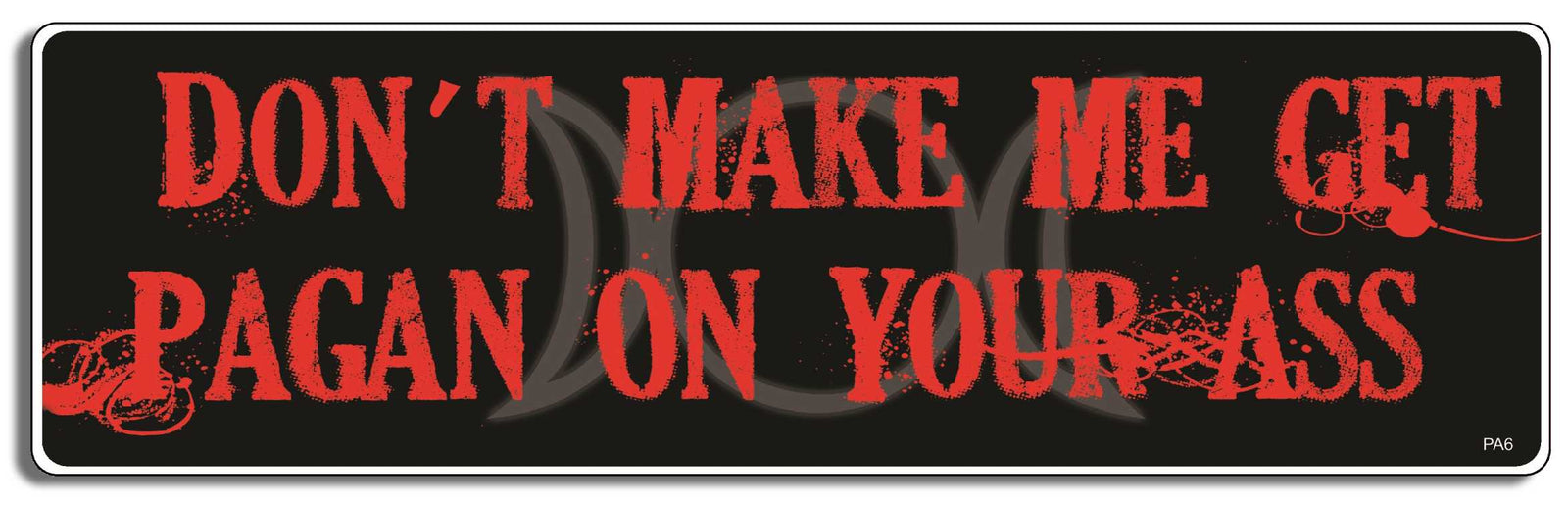 Don't make me get Pagan on your ass - 3" x 10" Bumper Sticker--Car Magnet- -  Decal Bumper Sticker-pagan Bumper Sticker Car Magnet Don't make me get Pagan on your ass-  Decal for carsatheist, pagan, wiccan, witch