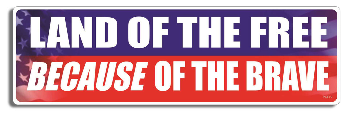 Land of the free, because of the brave - 3" x 10" Bumper Sticker--Car Magnet- -  Decal Bumper Sticker-patriotic Bumper Sticker Car Magnet Land of the free, because of the-  Decal for cars4th july, love america, love usa, marine, military, patriot, patriotic, vet, veteran