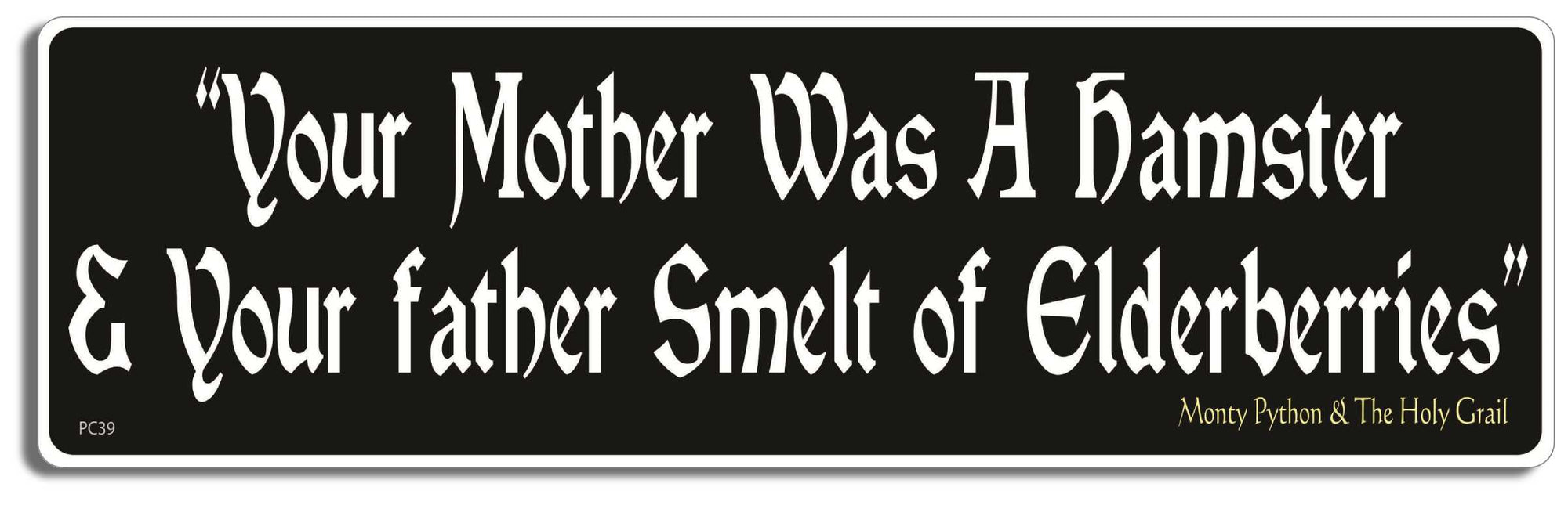 Your mother was a hamster and your father smelt of elderberries"- Monty Python & the Holy Grail - 3" x 10" Bumper Sticker--Car Magnet- -  Decal Bumper Sticker-monty python Bumper Sticker Car Magnet Your mother was a hamster and your-  Decal for cars funny quotes, monty python, movie quotes