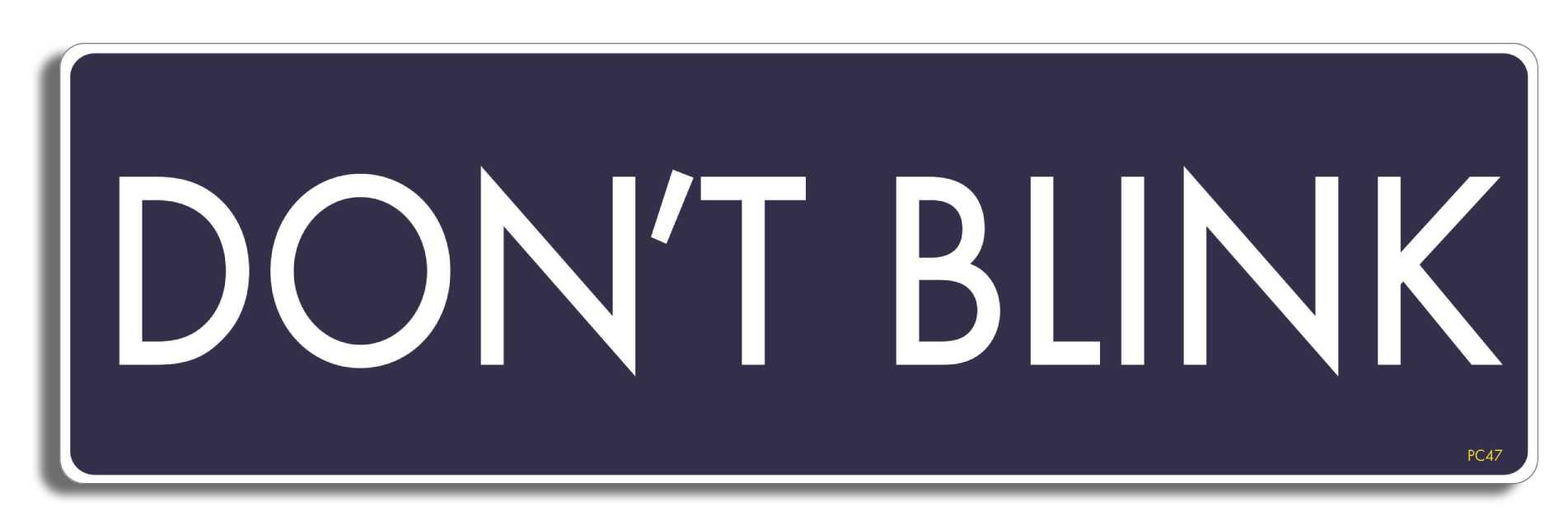 Don't Blink (Dr. Who) 3" x 10" Bumper Sticker--Car Magnet- -  Decal Bumper Sticker-dr who Bumper Sticker Car Magnet Don't Blink (Dr. Who)-  Decal for carsdr who, tardis, weeping angels