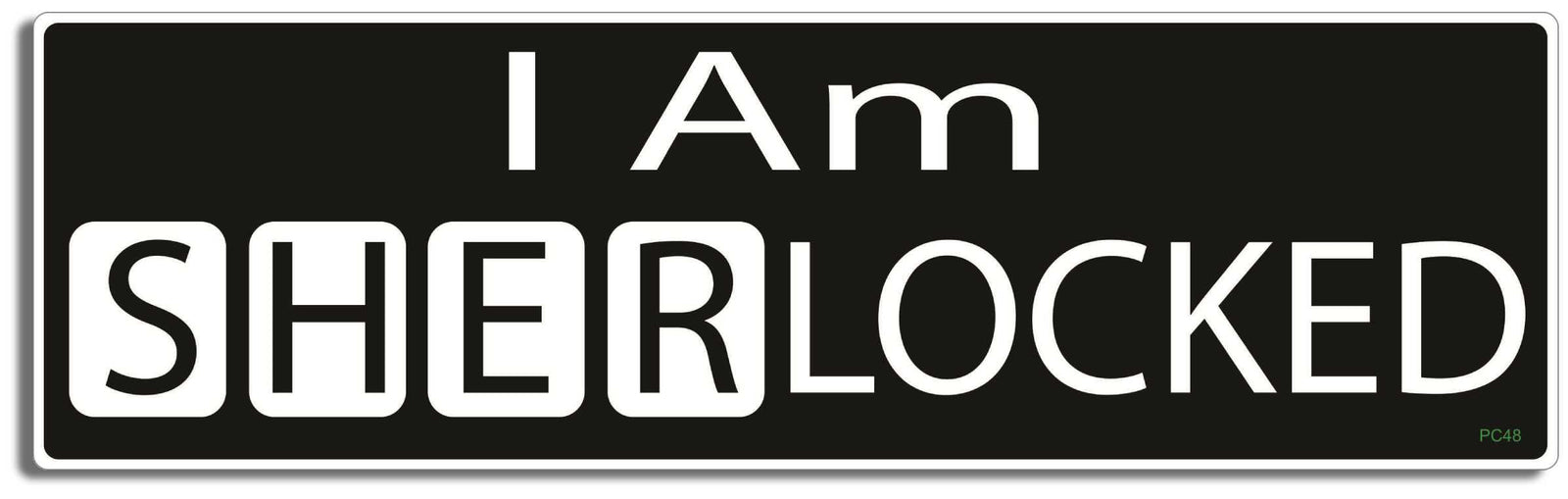 I Am SherLocked (Sherlock TV series) - 3" x 10" Bumper Sticker--Car Magnet- -  Decal Bumper Sticker-sherlock Bumper Sticker Car Magnet I Am SherLocked-  Decal for cars funny, pop culture, Sherlock Holmes