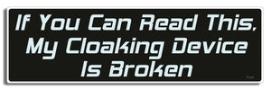 If you can read this, My cloaking device is broken - 3" x 10" Bumper Sticker--Car Magnet- -  Decal Bumper Sticker-star trek Bumper Sticker Car Magnet If you can read this, My cloaking-  Decal for carsstar trek