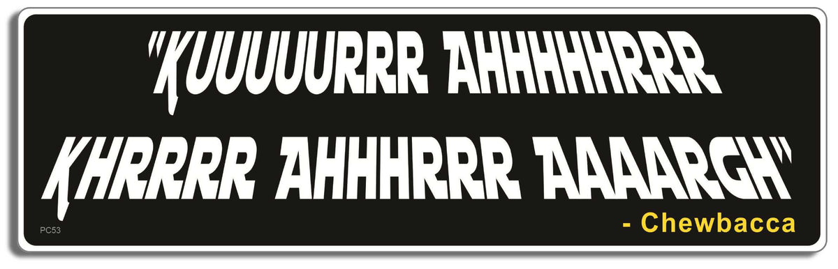 Chewbacca quote -  3" x 10" Bumper Sticker--Car Magnet- -  Decal Bumper Sticker-star wars Bumper Sticker Car Magnet Chewbacca quote-    Decal for carsbumper, chewbacca, magnet, quote, star wars, sticker, vinyl