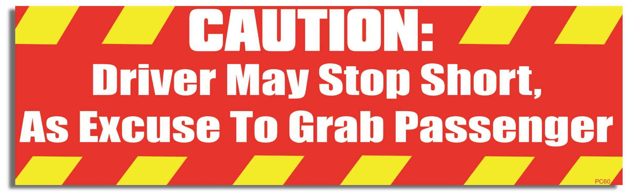 Caution: Driver May Stop Short As Excuse To Grab Passenger - 3" x 10" -  Decal Car Car Magnet-seinfeld Bumper Sticker Car Magnet Caution: Driver May Stop Short As-  Decal for cars funny bumper sticker, seinfeld