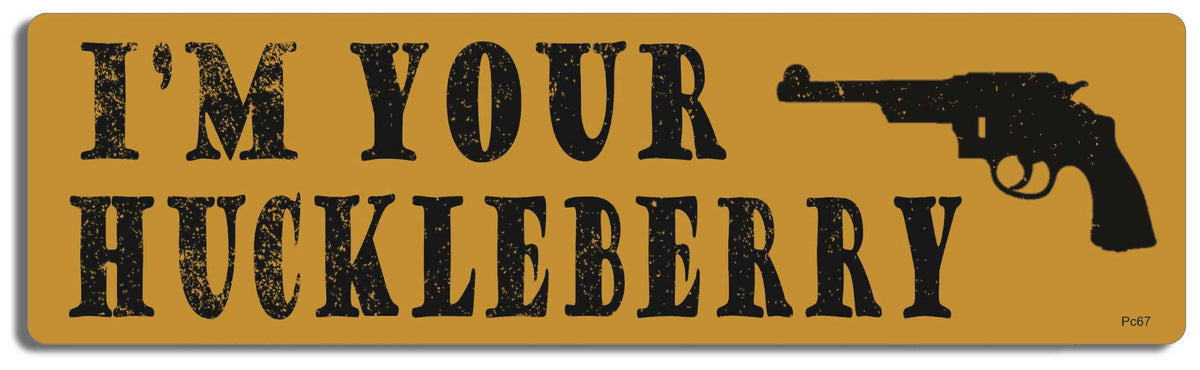 I'm Your Huckleberry - 3" x 10" Bumper Sticker--Car Magnet- -  Decal Bumper Sticker-tombstones Bumper Sticker Car Magnet I'm Your Huckleberry-   Decal for carsmovie, tombstone
