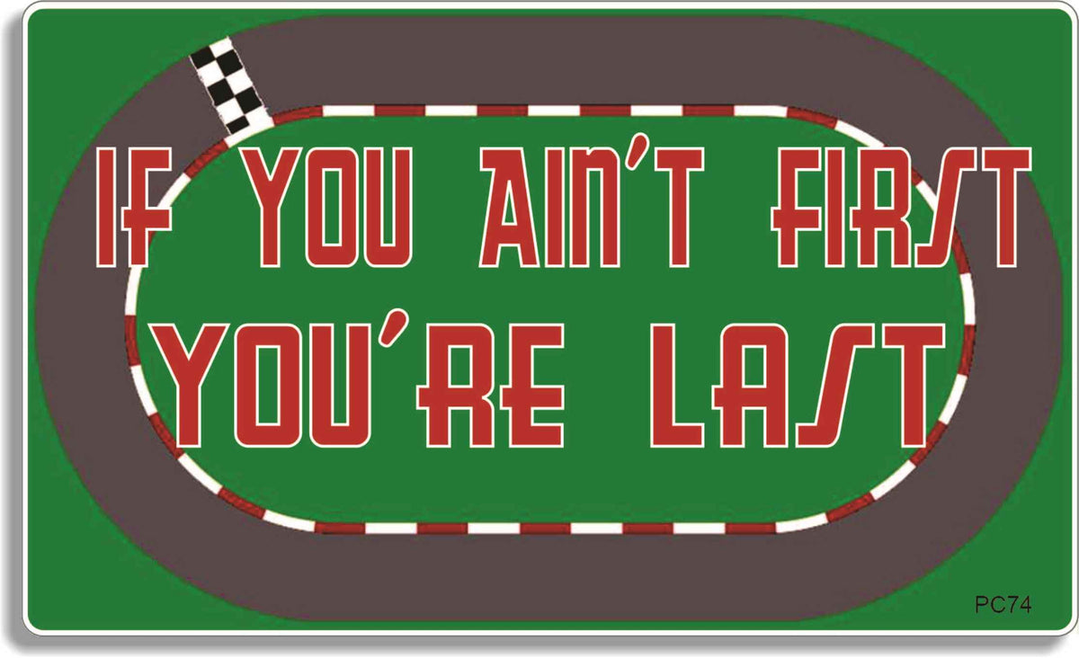 If You Ain't First You're Last -  3" x 5" Bumper Sticker--Car Magnet-talladegha nights Bumper Sticker Car Magnet If You Ain't First You're Last-  Decal for cars funny bumper sticker, funny quote, funny quotes