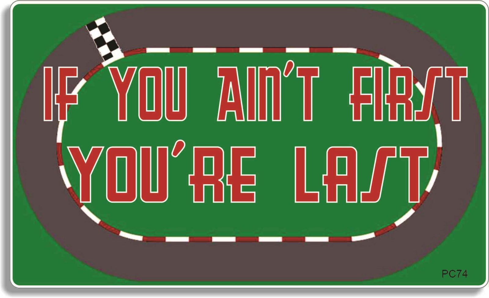 If You Ain't First You're Last -  3" x 5" Bumper Sticker--Car Magnet-talladegha nights Bumper Sticker Car Magnet If You Ain't First You're Last-  Decal for cars funny bumper sticker, funny quote, funny quotes