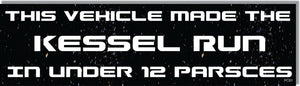 This Vehicle Made The Kesslel Run In Under 12 Parsecs - Star Wars Quote Bumper Sticker/Car Magnet