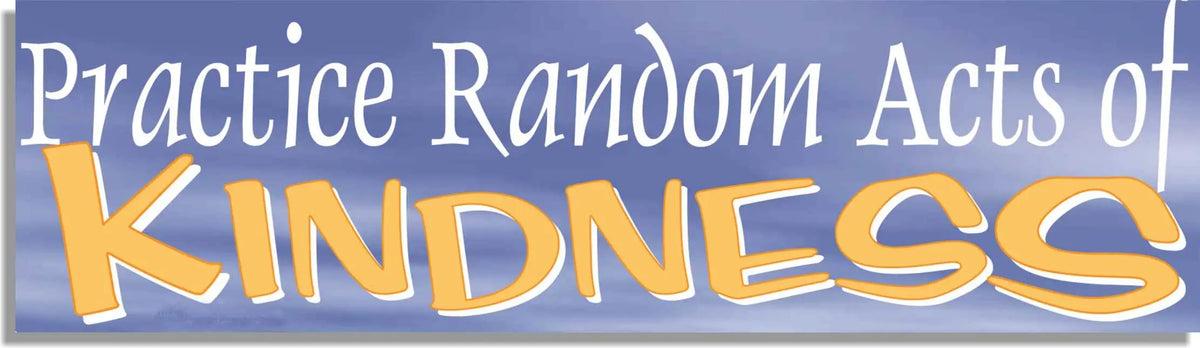 Practice Random Acts of Kindness Inspirational Bumper Sticker, Car Magnet Humper Bumper