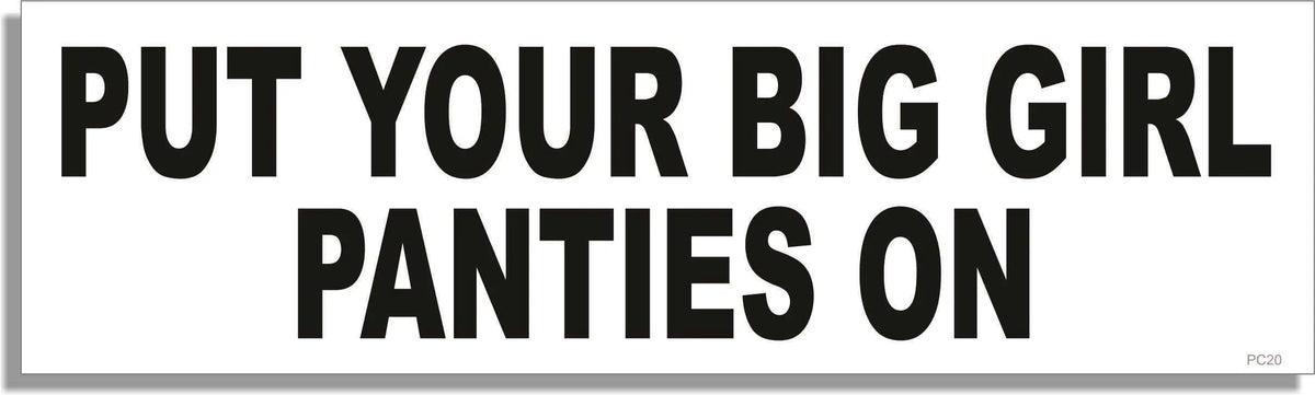 Put Your Big Girl Panties On - Funny Bumper Sticker, Car Magnet Humper Bumper