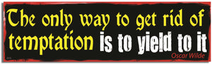 The only way to get rid of a temptation is to yield to it. - Oscar Wilde - 3" x 10" Bumper Sticker--Car Magnet- -  Decal Bumper Sticker-
